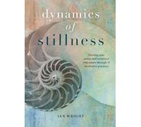 The Dynamics of Stillness: Develop your senses and reconnect with nature through meditation