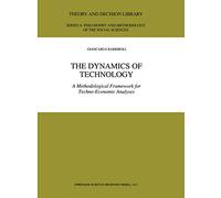 The Dynamics of Technology: A Methodological Framework for Techno-Economic Analyses: 25 (Theory and Decision Library A:, 25)