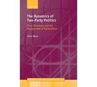 The Dynamics of Two-Party Politics: Party Structures and the Management of Competition (Comparative Politics)