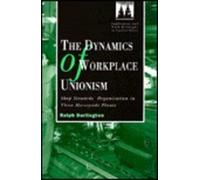 The Dynamics of Workplace Unionism: Shop Stewards' Organization in Three Merseyside Plants (Employment & Work Relations in Context S.)