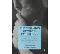 The Dynamics of Young Fatherhood: Understanding the Parenting Journeys and Support Needs of Young Fathers