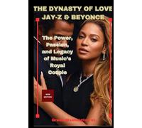 THE DYNASTY OF LOVE: JAY-Z & BEYONCE: The Power, Passion, and Legacy of Music’s Royal Couple (Royalty and beauty)