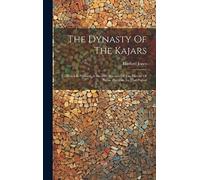 The Dynasty Of The Kajars: To Which Is Prefixed, A Succinct Account Of The History Of Persia, Previous To That Period