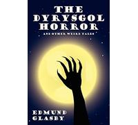 The Dyrysgol Horror and Other Weird Tales