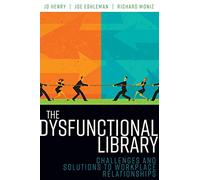 The Dysfunctional Library: Challenges and Solutions to Workplace Relationships