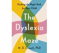 The Dyslexia Maze : Finding the Right Path for Your Child