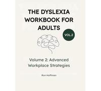 The Dyslexia Workbook for Adults: Volume 2: Advanced Workplace Strategies