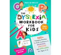 The Dyslexia Workbook for Kids: 100+ Engaging Activities to Build Confidence in Reading, Writing, and Spelling for Ages 9-12
