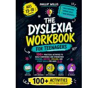 The Dyslexia Workbook For Teenagers: 100+ Practical Activities To Build Confidence And Strengthen Reading, Writing, Spelling, And Study Skills For Ages 13-18