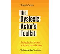 The Dyslexic Actor's Toolkit : Strategies for Success in Your Craft and Career
