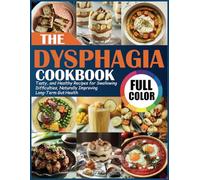 The Dysphagia Cookbook: Tasty, and Healthy Recipes for Swallowing Difficulties, Naturally Improving Long-Term Gut Health