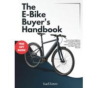 The E-Bike Buyer's Handbook: How to Spot Battery Traps, Compare Motors and Range, Avoid Hidden Costs, and Find the Right Electric Bicycle
