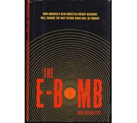 The E-Bomb: How America's New Directed-energy Weapons Will Change the Way Future Wars Will be Fought