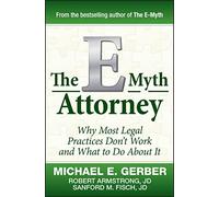 The E-Myth Attorney – Why Most Legal Practices Don't Work and What to Do About It – Wiley-VCH