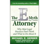 The E-Myth Attorney : Why Most Legal Practices Don't Work and What to Do About It