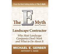 The E-Myth Landscape Contractor: Why Most Landscape Companies Don't Work and What to Do About It