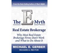The E-Myth Real Estate Brokerage: Why Most Real Estate Brokerage Firms Don't Work and What to Do about It