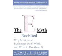 The E-Myth Revisited : Why Most Small Businesses Don't Work and What to Do About It