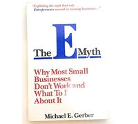 The E-myth: Why Most Businesses Don't Work and What to Do About it