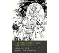 The E. Nesbit Children's Book Collection - Volume 2: The Psammead & House of Arden Series