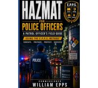 THE E.P.P.S. Method™ : HazMat for Police Officers: A Patrol Officer's Field Guide