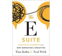 The E Suite: Empathetic Leadership for the Next Generation of Executives