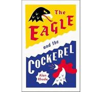 The Eagle and the Cockerel: A thrilling tale of political games, treachery and the end of Europe as we know it