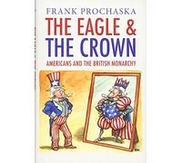 The Eagle and the Crown: Americans and the British Monarchy