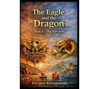 The Eagle and the Dragon: Book I - The Survivor: A historical novel about the Rome that could have been.: 9 (Alternate Histories)