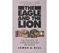 The Eagle and the Lion: The Tragedy of American-Iranian Relations