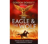 The Eagle and the Wolf: An epic historical action adventure fiction novel for fans of Conn Iggulden and Bernard Cornwell: Book 1 (Age of Attila)