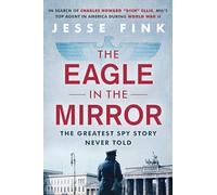 The Eagle in the Mirror: The Greatest Spy Story Never Told