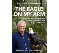 The Eagle on My Arm: How the Wilderness and Birds of Prey Saved a Veteran's Life (AUSA Books - American Warriors Series)