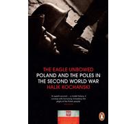 The Eagle Unbowed: Poland and the Poles in the Second World War