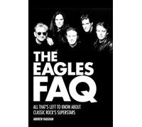The Eagles FAQ: All That's Left to Know About Classic Rock's Superstars
