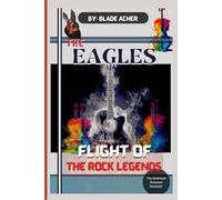The Eagles: Flight of The Rock Legends