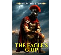 The Eagle's Grip: Intrigue and Betrayal in Ancient Rome (The Eagle Saga - Sons of Rome)