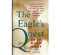 The Eagle's Quest: A Physicist's Search for Truth in the Heart of the Shamanic World
