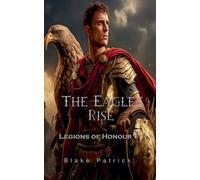 The Eagle's Rise: 1 (Legions of Honour)