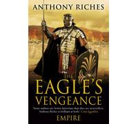 The Eagle's Vengeance: Empire VI : An epic historical adventure for readers of Ben Kane and Simon Scarrow