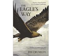 The Eagle's Way: Nature's New Frontier in a Northern Landscape