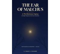 The Ear of Malchus: Or The Missionary Urgency - A Disciple’s Response to the Great Commission