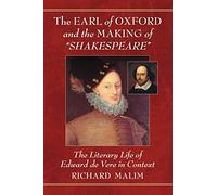 The Earl of Oxford and the Making of Shakespeare: The Literary Life of Edward de Vere in Context