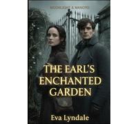 The Earl’s Enchanted Garden: A Regency Romance of Healing and Hidden Magic (Moonlight & Manors)