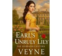 The Earl’s Unruly Lily (The Fairbanks Sisters Series)