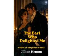 The Earl Who Delighted Me: Brides of Bargained Hearts, Spicy Regency Romance