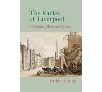 The Earles of Liverpool: A Georgian Merchant Dynasty