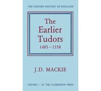 The Earlier Tudors 1485-1558 by J.D. Mackie (English) Hardcover Book