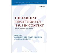The Earliest Perceptions of Jesus in Context: Essays in Honor of John Nolland