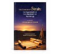 The Earliest Sirah: The Maghāzī of the Prophet of Allah ﷺ - As Narrated by 'Urwah ibn az-Zubayr, Compiled and Annotated by Shaykh Dr Muṣṭafā al-A'ẓamī
